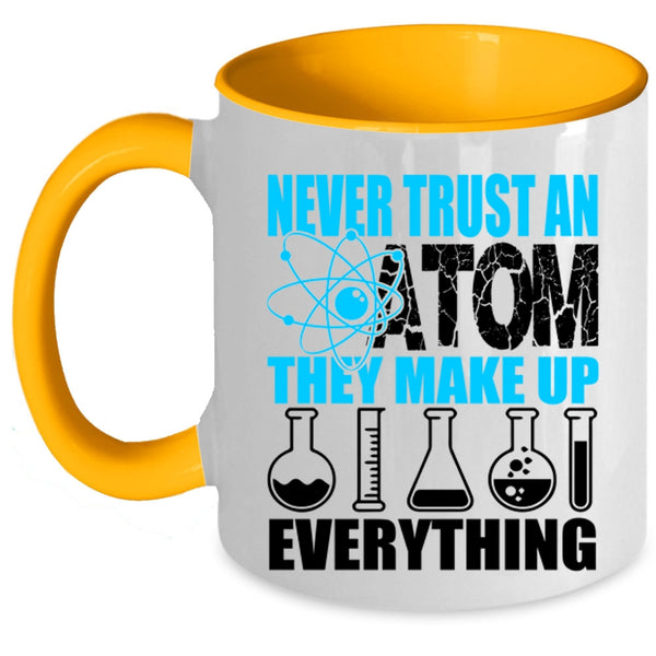 Funny Scientist Coffee Mug, Never Trust An Atom They Make Up Everything Accent Mug