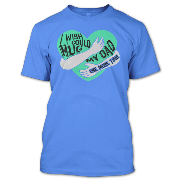 I Wish I Could Hug My Dad T Shirt, I Missing My Dad T Shirt