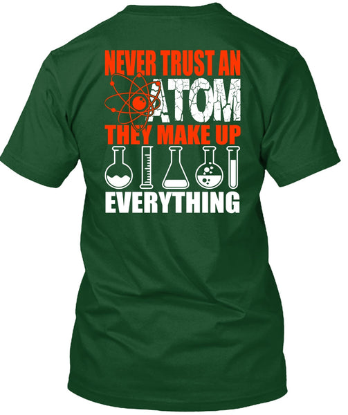 Never Trust An Atom T Shirt, Being A Scientist T Shirt