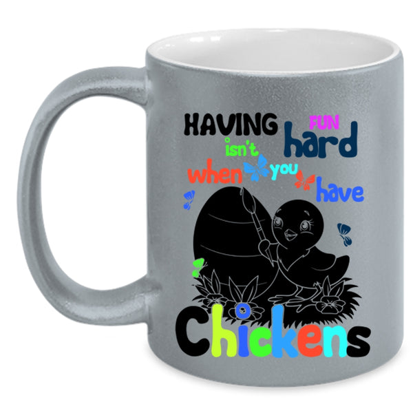 When You Have Chickens Coffee Mug, Having Fun Isn't Hard Accent Mug