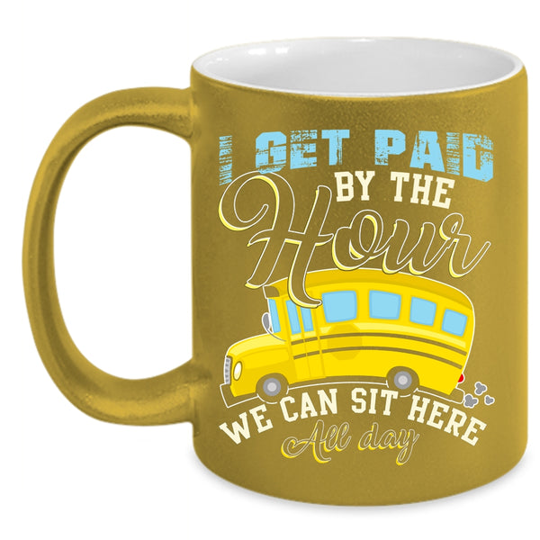 I Get Paid By The Hour Coffee Mug, We Can Sit Here All Day Coffee Cup