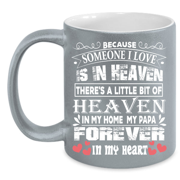 Someone I Love Is In Heaven Coffee Mug, My Papa Coffee Cup