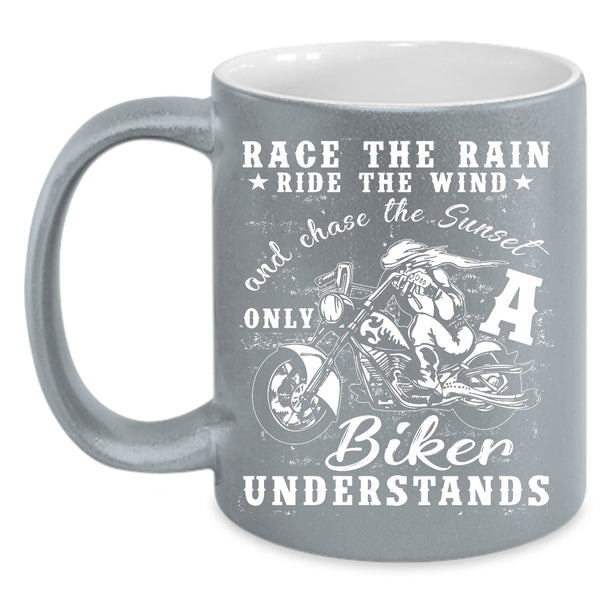 Race The Rain Race The Wind Coffee Mug, Only A Biker Understands Coffee Cup