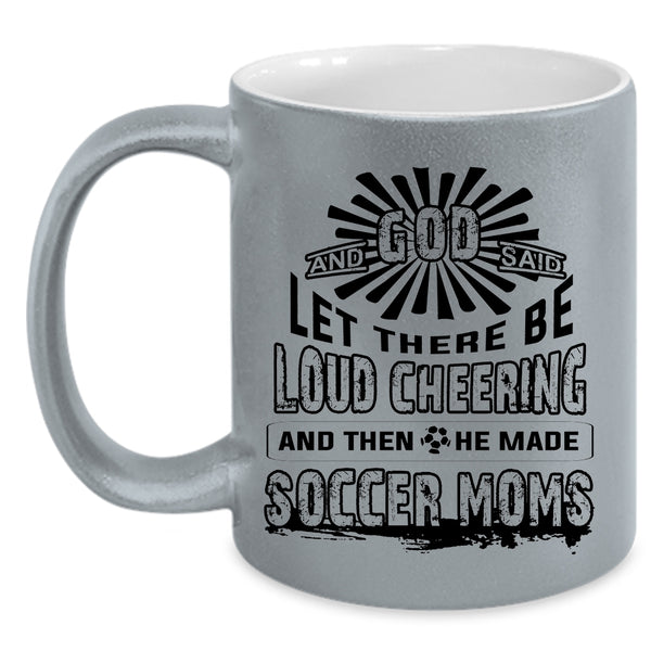 He Made Soccer Moms Coffee Mug, There Be Loud Cheering Accent Mug