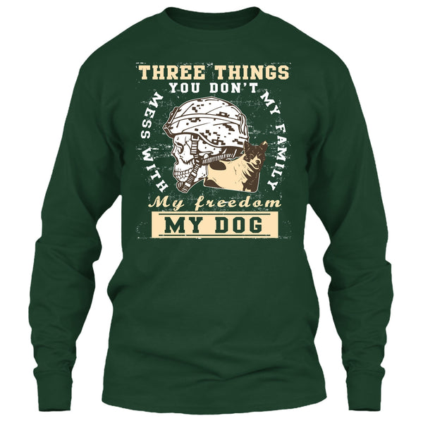 Three Things You Don't Mess With T Shirt, My Freedom My Family My Dog T Shirt