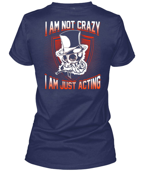I Am Not Crazy T Shirt, I Am Just Acting T Shirt