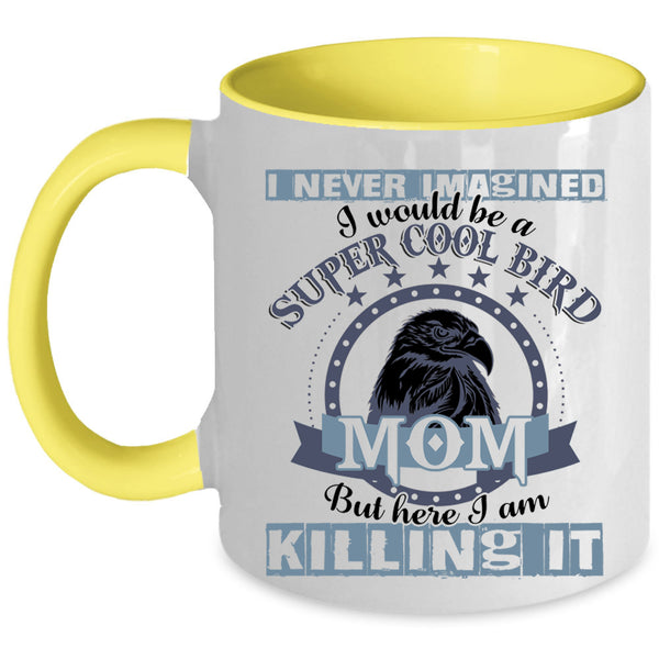 Cool Bird Mom Coffee Mug, I Would Be A Cool Bird Mom Accent Mug