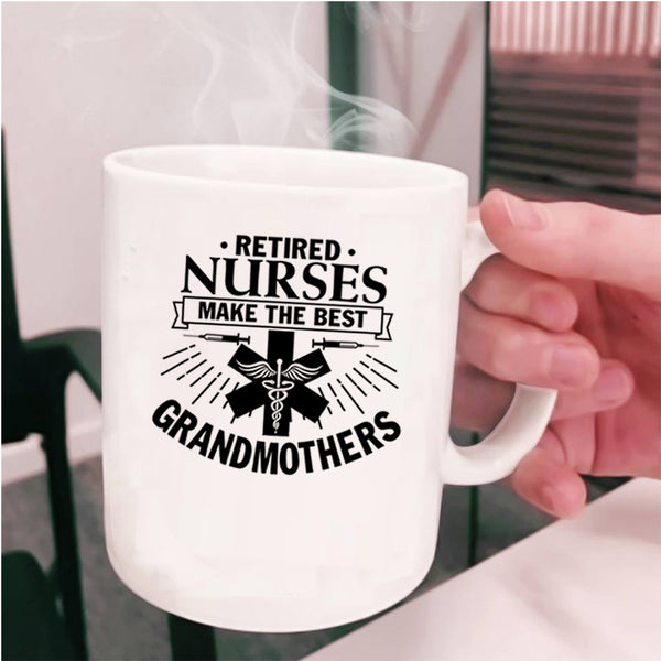 Retired Coffee Mug, Retired Nurses Make The Best Grandmothers Cup