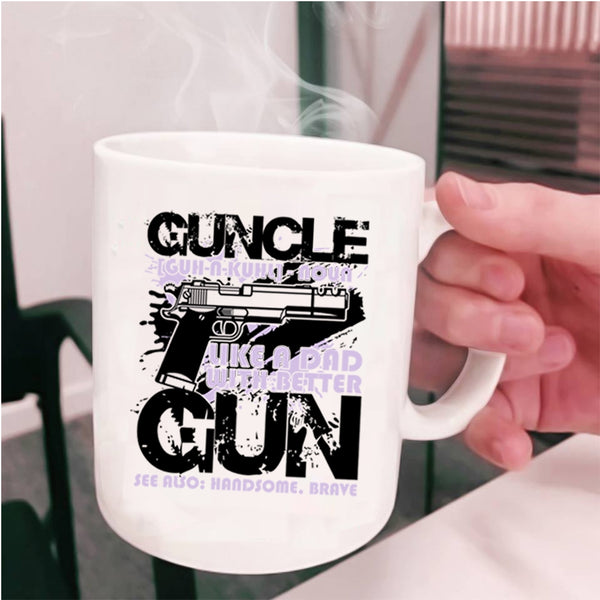 Like A Dad With Better Gun Coffee Mug, Guncle Cup