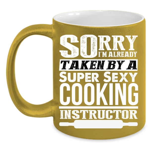 I'm Already Taken By A Cooking Instructor Coffee Mug, Cool Just Married Coffee Cup