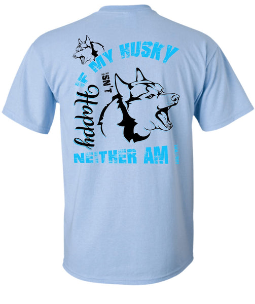 If My Husky Isn't Happy Neither Am I T Shirt, I Love Dog T Shirt