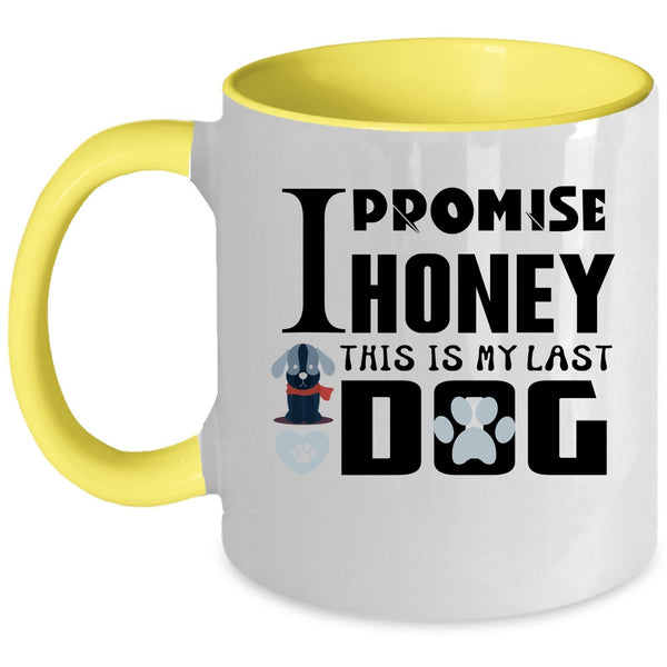 I Promise Honey This Is My Last Dog Cup, Funny Dogs Mug