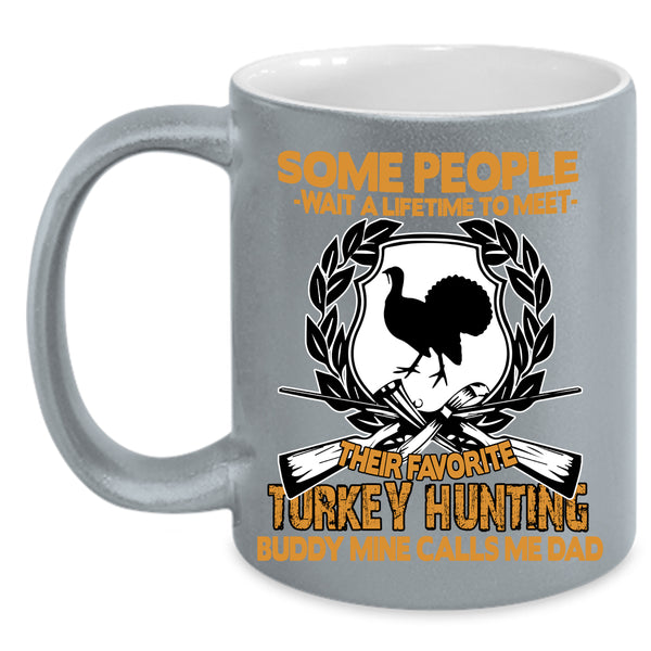 Their Favorite Turkey Hunting Buddy Coffee Mug, Mine Calls Me Dad Coffee Cup