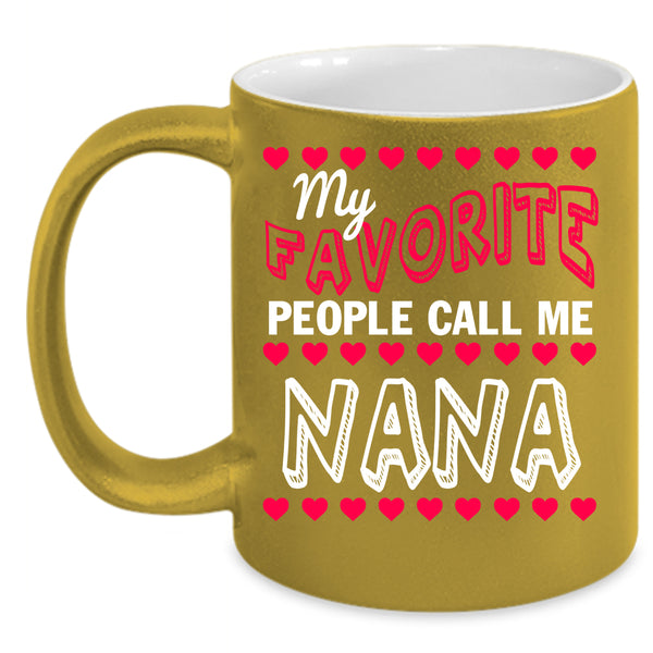 My Favorite People Call Me Nana Coffee Mug, Cute Grandmas Coffee Cup