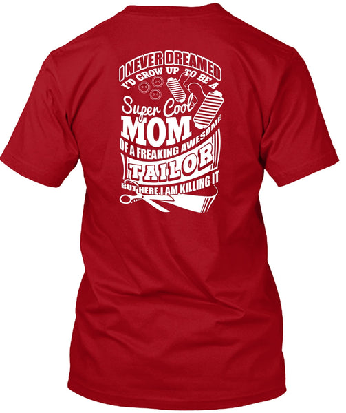 I'd Grow Up To Be A Cool Mom T Shirt, Awesome Tailor T Shirt