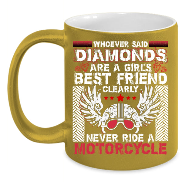 Diamonds Are A Girl's Best Friend Coffee Mug, Never Ride A Motorcycle Coffee Cup