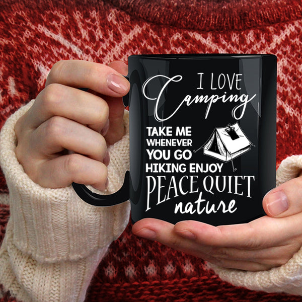 I Love Camping Coffee Mug, You Go Hiking Enjoy Peace Quiet Nature Coffee Cup