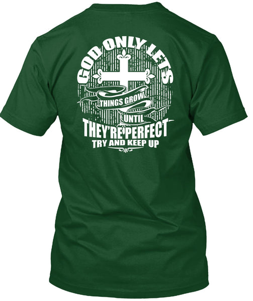 God Only Lets Things Grow T Shirt, Try And Keep Up T Shirt