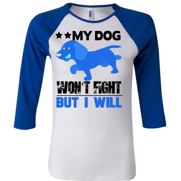 My Dog Won't Fight But I Will T Shirt, I Love My Dog T Shirt, Awesome T-Shirts