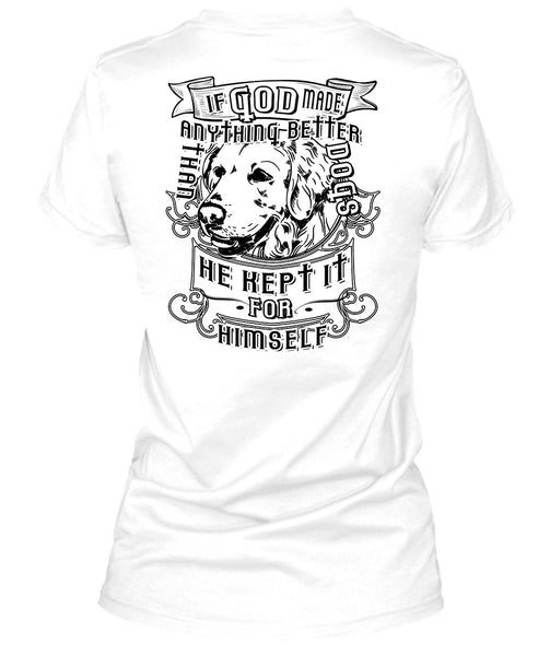If God Made Anything Better Than Dogs T Shirt, Loving T Shirt