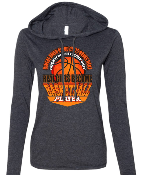 Real Girls Become Basketball Player T Shirt, Sweat Dries Blood Clots T Shirt (Anvil Ladies Ringspun Hooded)