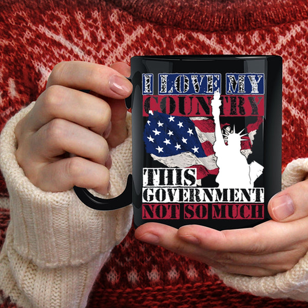 I Love My Country This Government Not So Much Coffee Mug, American Flag Coffee Cup