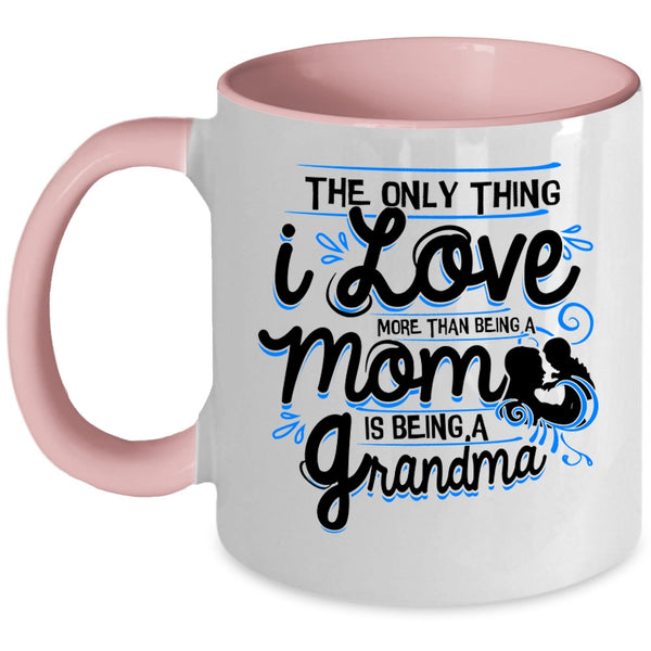 Being A Grandma Coffee Mug, I Love More Than Being A Mom Accent Mug