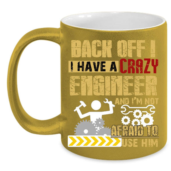 I Have A Crazy Engineer Coffee Mug, Crazy Engineers Coffee Cup