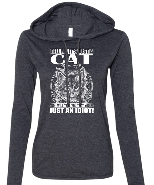 Tell Me It's Just A Cat T Shirt, Just An Idiot T Shirt (Anvil Ladies Ringspun Hooded)