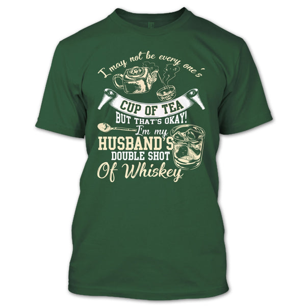 Be Every One's Cup Of Tea T Shirt, I'm My Husband's Double Shot T Shirt