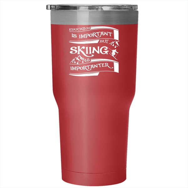 Education Is Important Tumbler 30 oz Stainless Steel, Skiing Is Importanter Travel Mug