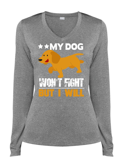 My Dog Won't Fight But I Will T Shirt, My Favorite T Shirt, Cool Shirt (Ladies LS Heather V-Neck)