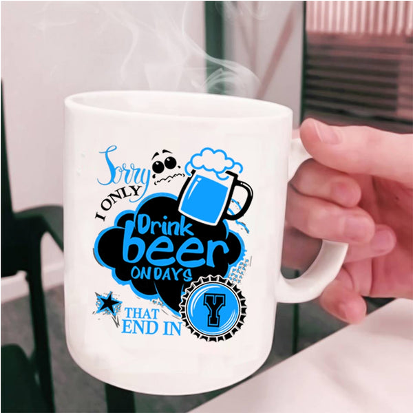 Best Gift For Beer Drinker Coffee Mug, I Only Drink Beer On Days Cup
