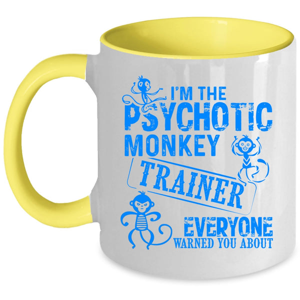 Funny Monkey Trainer Coffee Mug, I'm The Psychotic Monkey Trainer Accent Mug