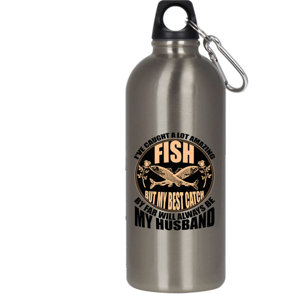 I've Caught A Lot Amazing Fish 20 oz Stainless Steel Bottle,My Best Catch Is My Husband Outdoor Sports Water Bottle
