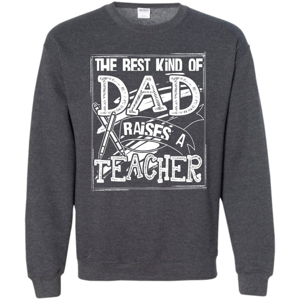 Dad Raises A Teacher T Shirt, Gift For Dad Sweatshirt