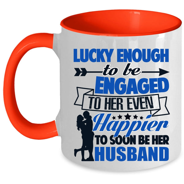 Happier To Soon Be Her Husband Coffee Mug, To Be Engaged To Her Even Accent Mug