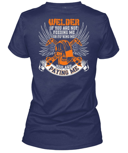 You Are Paying Me T Shirt, Being A Welder T Shirt