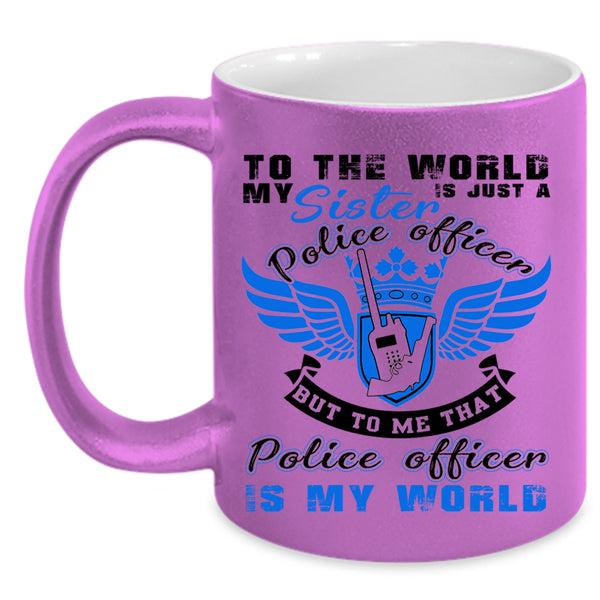 That Police Officer Is My World Coffee Mug, My Sister Is A Police Officer Accent Mug