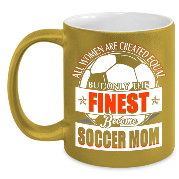 Only The Finest Become Soccer Mom Coffee Mug, Cool Lady Coffee Cup