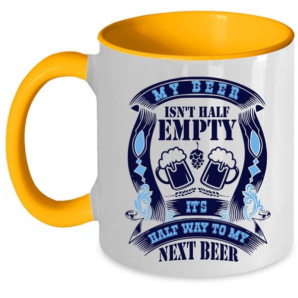It's Half Way To My Next Beer Coffee Mug, My Beer Isn't Half Empty Accent Mug