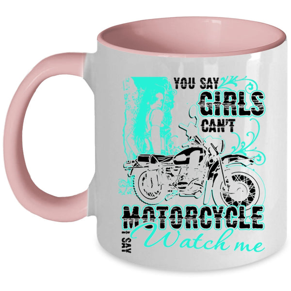 I Say Watch Me Coffee Mug, You Say Girls Can't Motorcycle Accent Mug