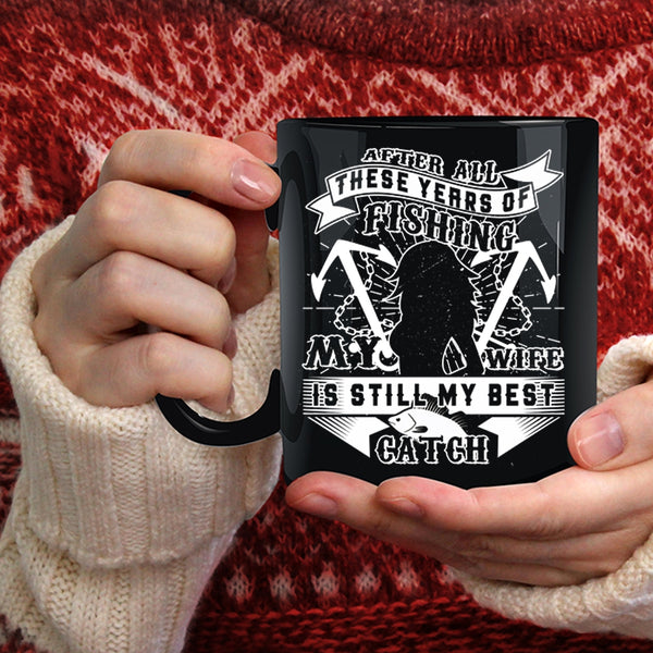 My Wife Is Still My Best Catch Coffee Mug, Funny Fishing Coffee Cup