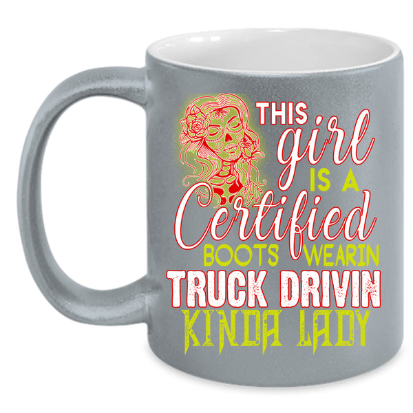 This Girl Is A Certified Coffee Mug, Truck Driving Coffee Cup