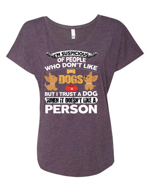 I Trust A Dog T Shirt, It Doesn't Like A Person T Shirt, Cool Shirt (Ladies' Triblend Dolman Sleeve)
