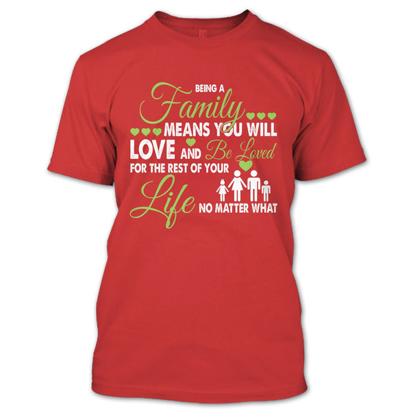 Being A Family Means You Will Love And Be Loved T Shirt, For The Rest Of Your Life No Matter What T Shirt