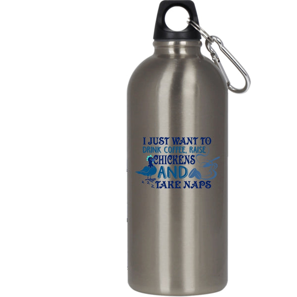 I Just Want To Drink Coffee 20 oz Stainless Steel Bottle,Raise Chickens And Take Naps Outdoor Sports Water Bottle