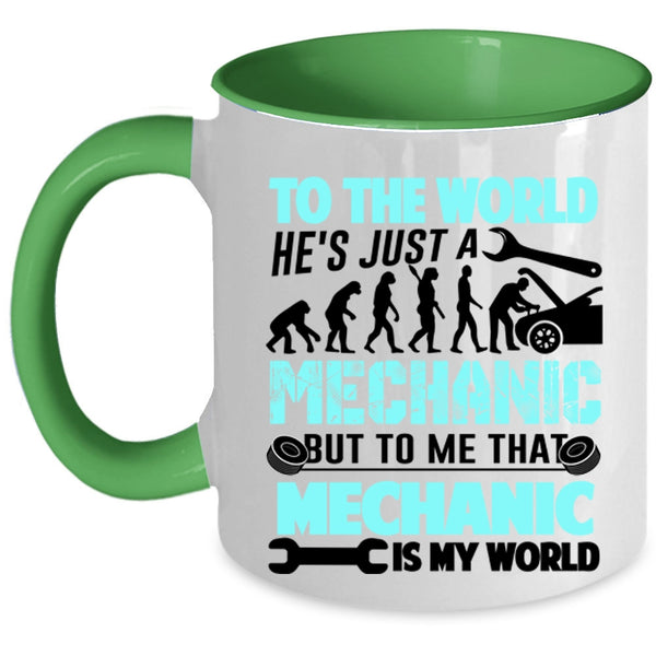 To Me That Mechanic Is My World Coffee Mug, He's Just A Mechanic Accent Mug