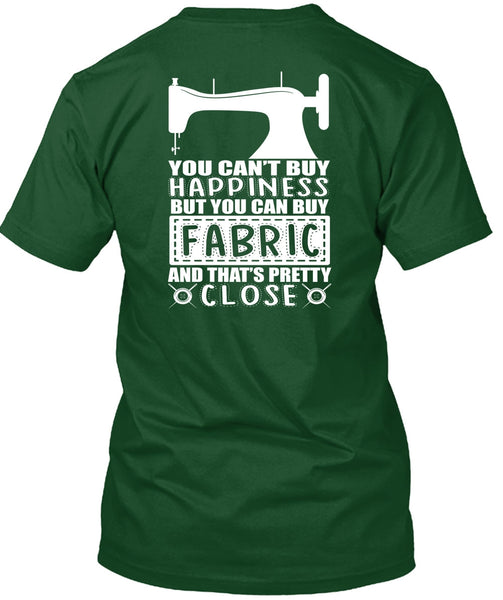 You Can Buy Fabric T Shirt, You Can't Buy Happiness T Shirt