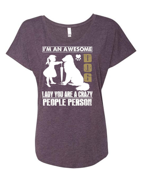 I'm An Awesome Dog Lady T Shirt, You Are A Crazy People Person T Shirt, Cool Shirt (Ladies' Triblend Dolman Sleeve)